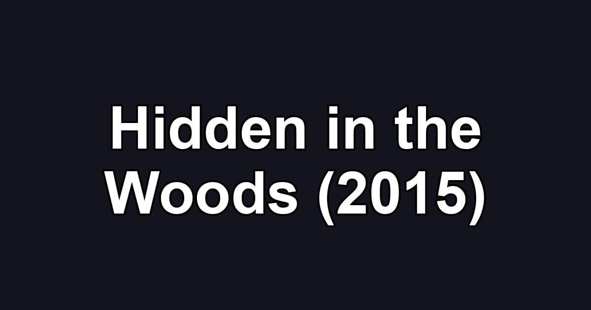 Hidden in the Woods (2015)