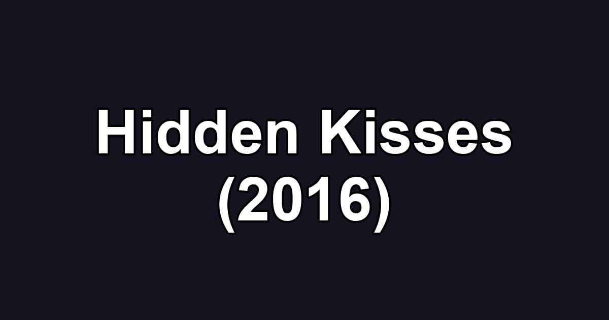 Hidden Kisses (2016)