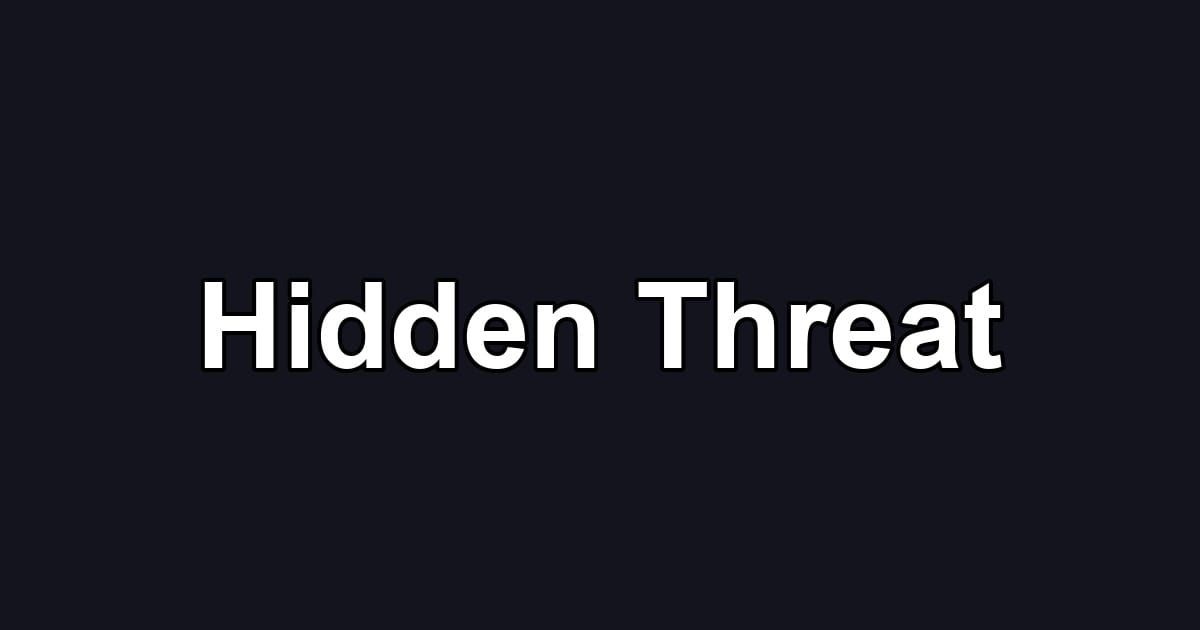 Hidden Threat