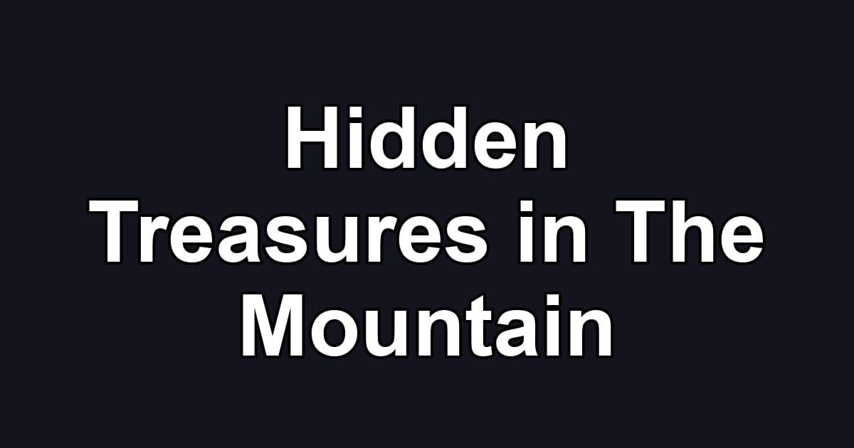 Hidden Treasures in The Mountain