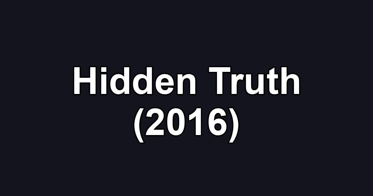 Hidden Truth (2016)