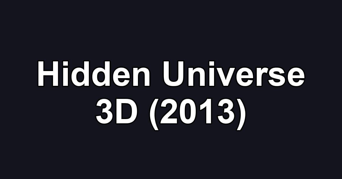 Hidden Universe 3D (2013)