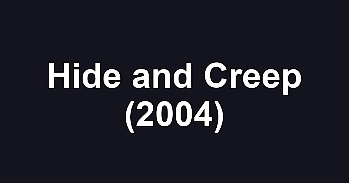 Hide and Creep (2004)