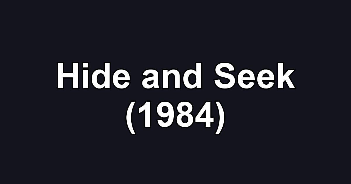Hide and Seek (1984)