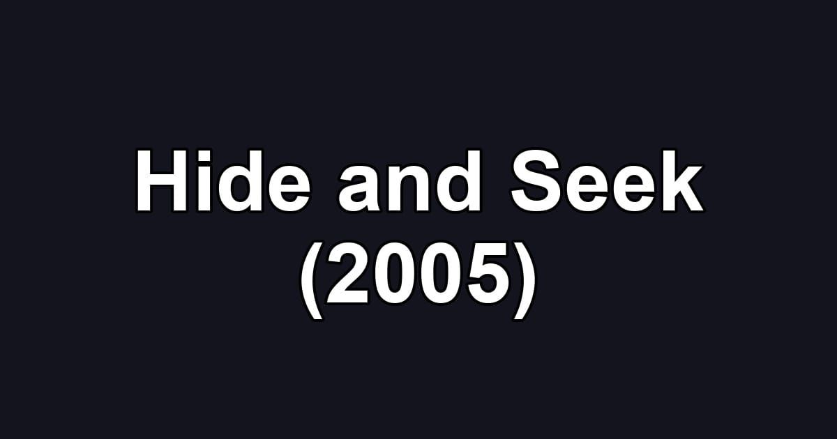 Hide and Seek (2005)