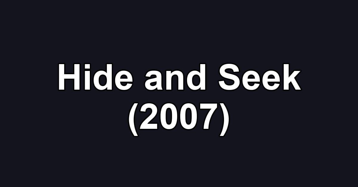Hide and Seek (2007)