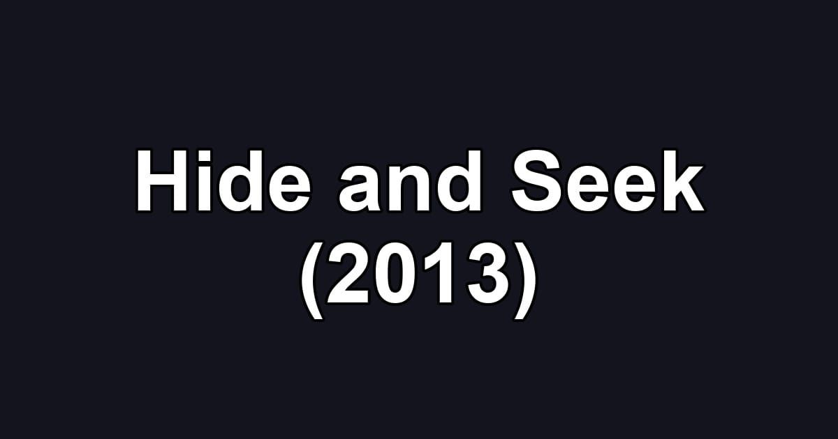 Hide and Seek (2013)