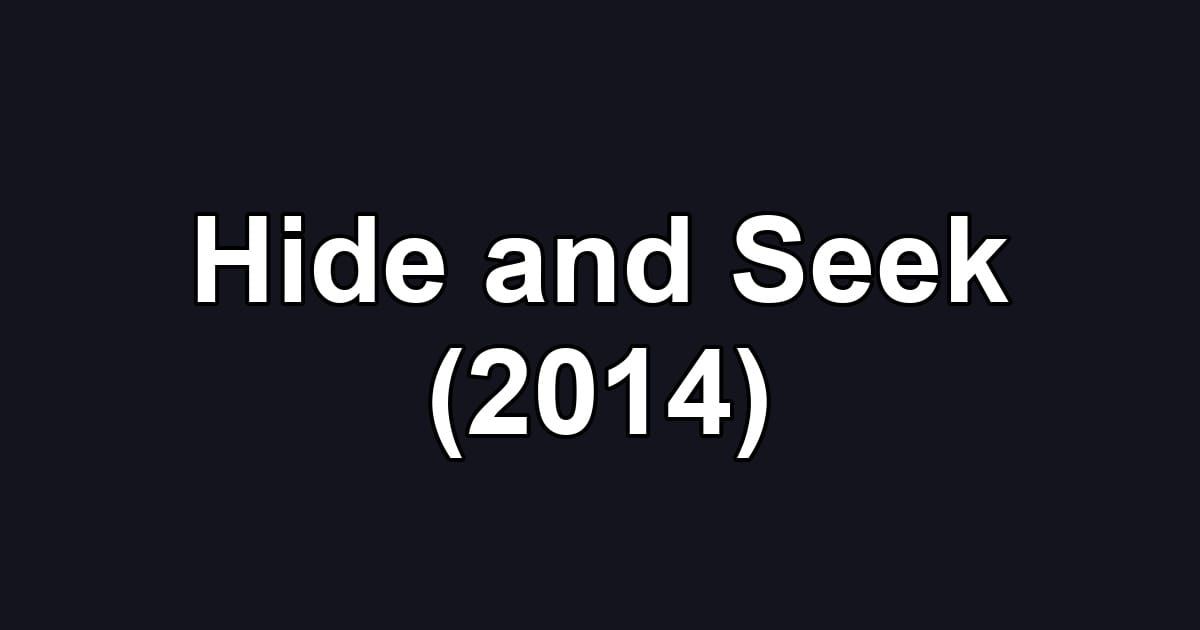 Hide and Seek (2014)