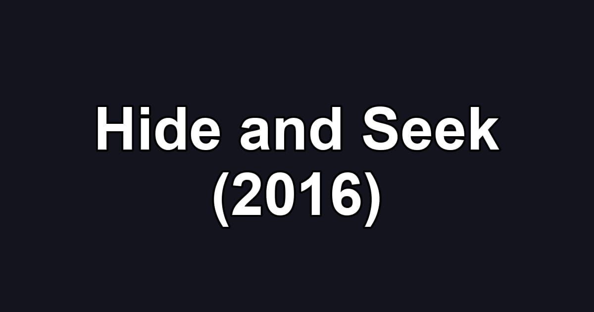 Hide and Seek (2016)