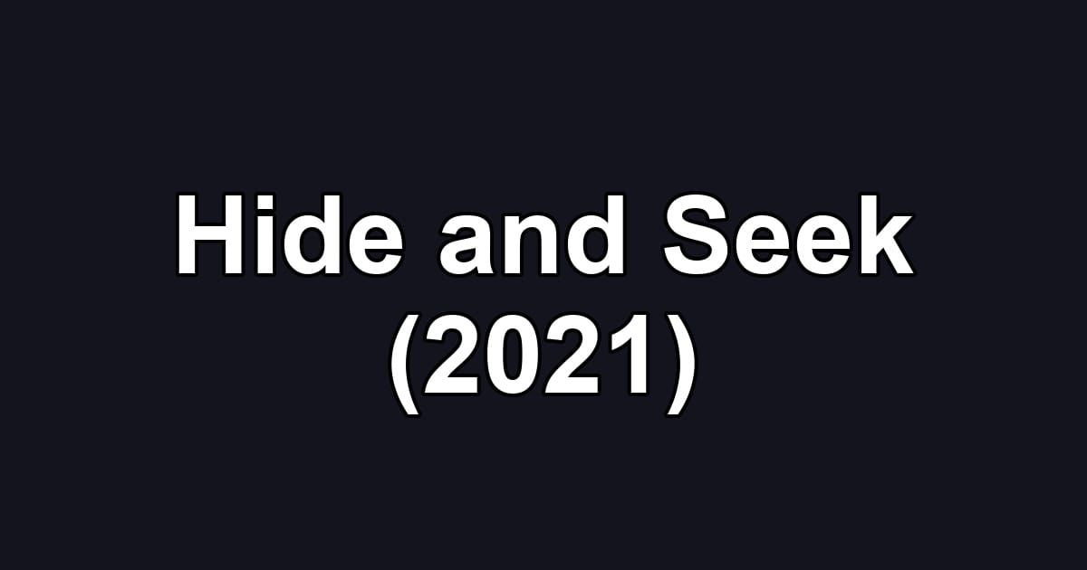 Hide and Seek (2021)