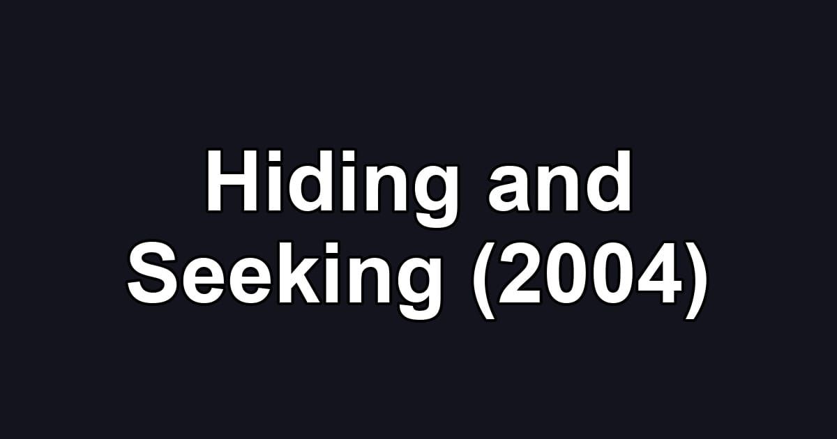 Hiding and Seeking (2004)