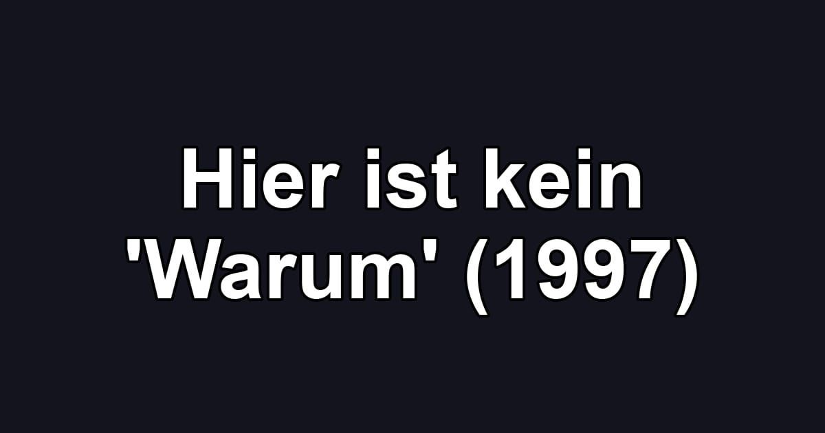 Hier ist kein 'Warum' (1997)