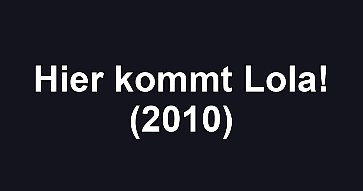 Hier kommt Lola! (2010)