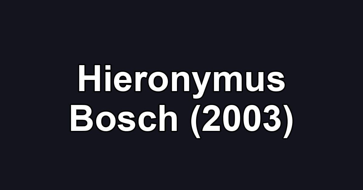 Hieronymus Bosch (2003)