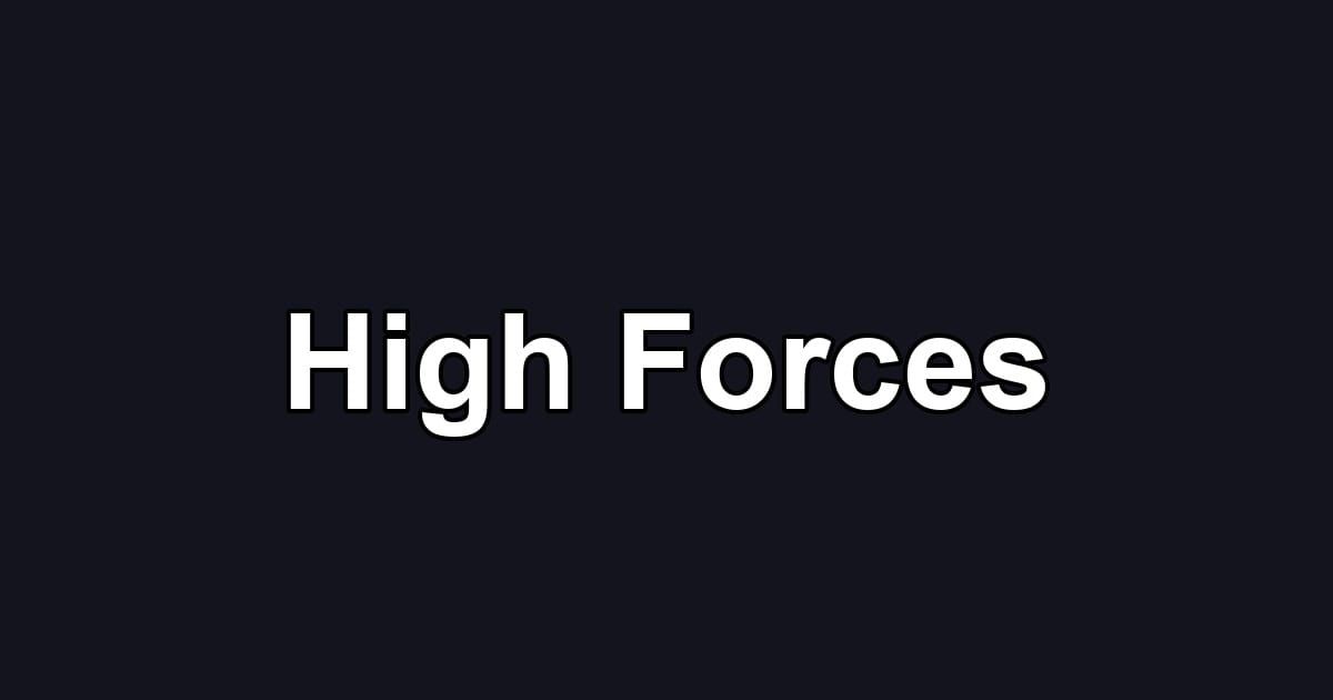 High Forces