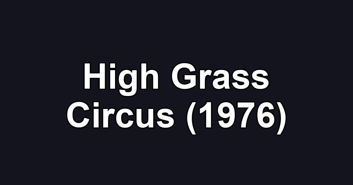 High Grass Circus (1976)