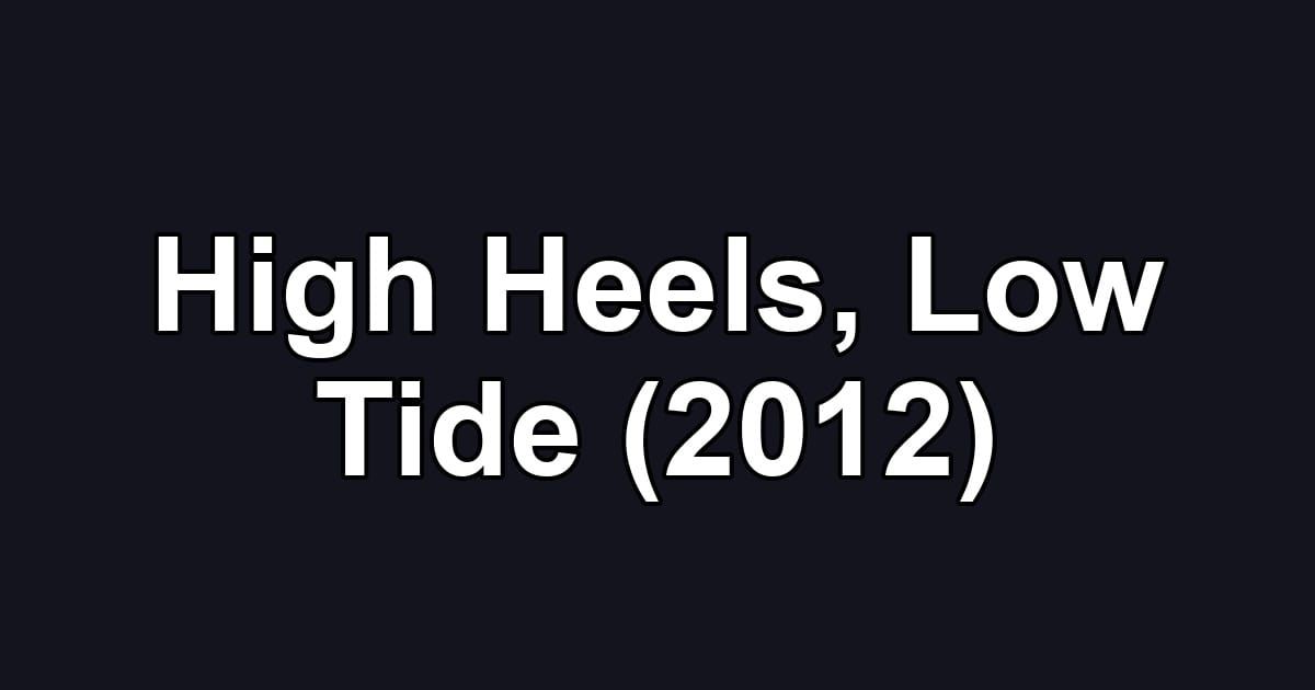 High Heels, Low Tide (2012)