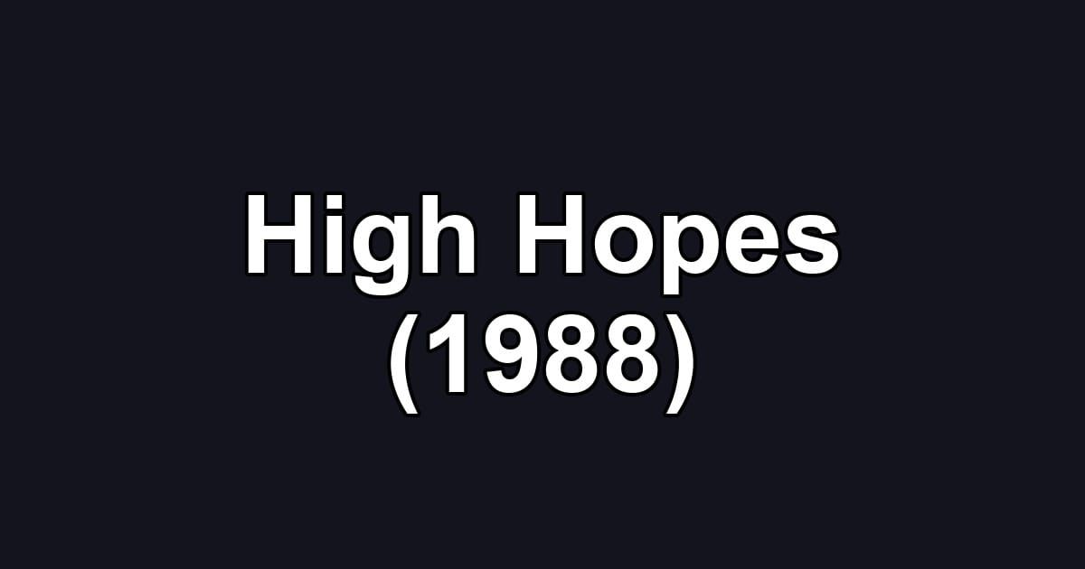 High Hopes (1988)