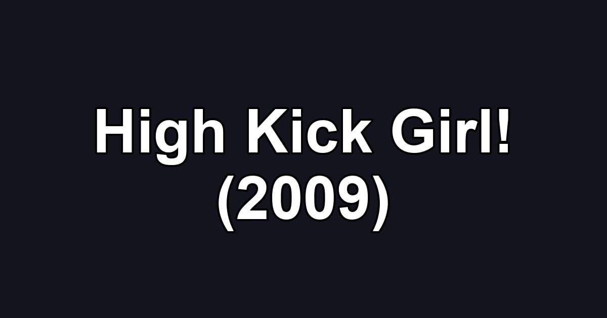 High Kick Girl! (2009)