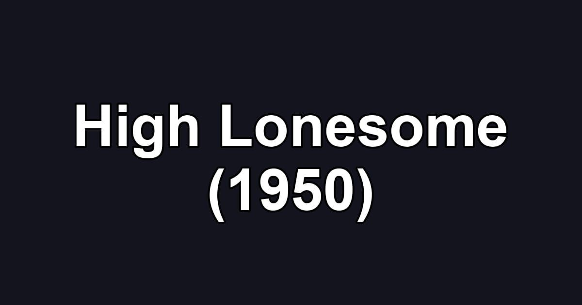 High Lonesome (1950)