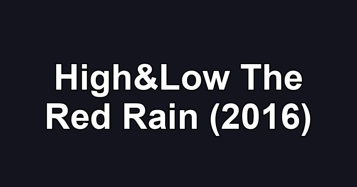High&Low The Red Rain (2016)