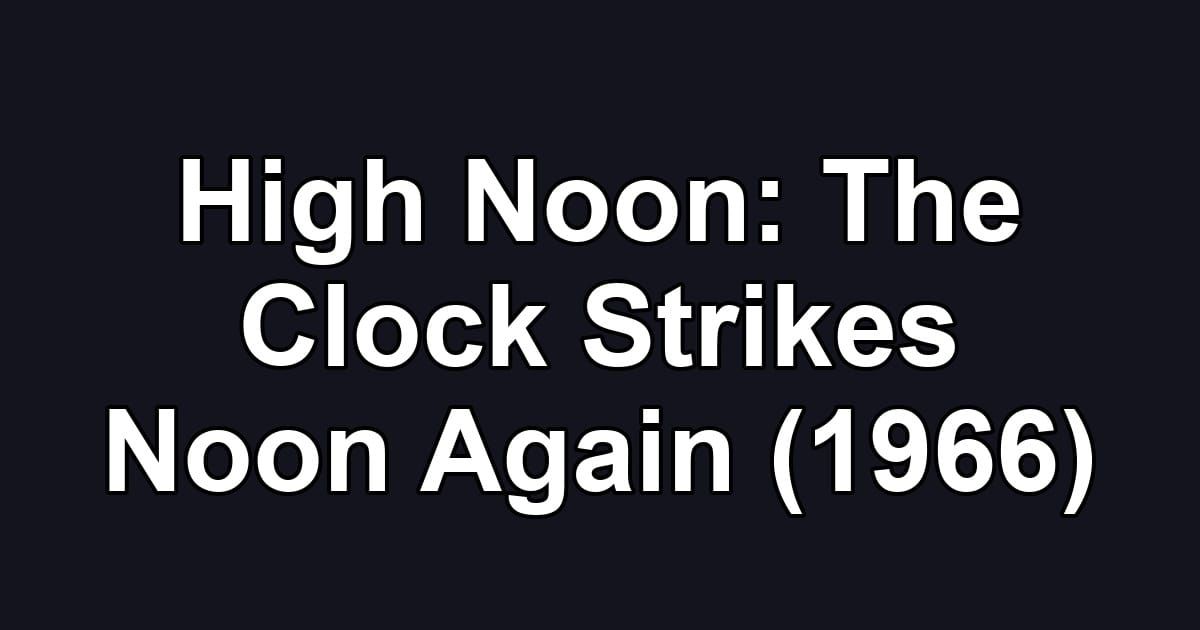 High Noon: The Clock Strikes Noon Again (1966)