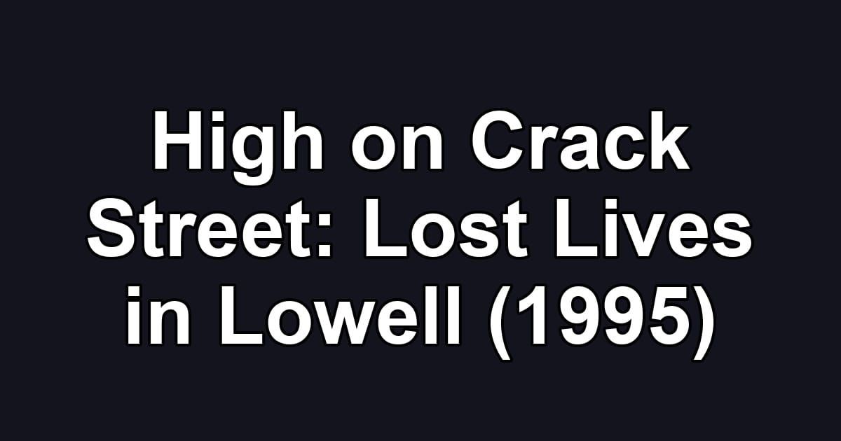 High on Crack Street: Lost Lives in Lowell (1995)