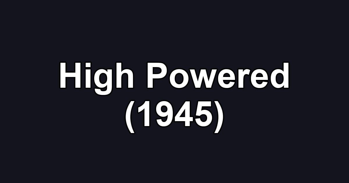 High Powered (1945)