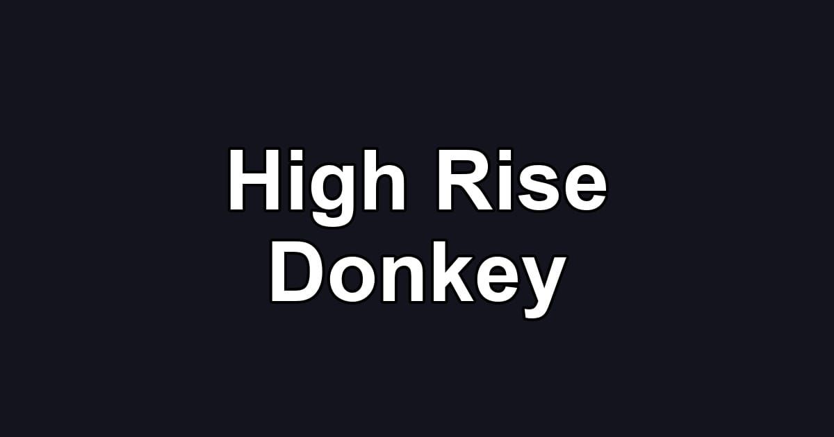 High Rise Donkey