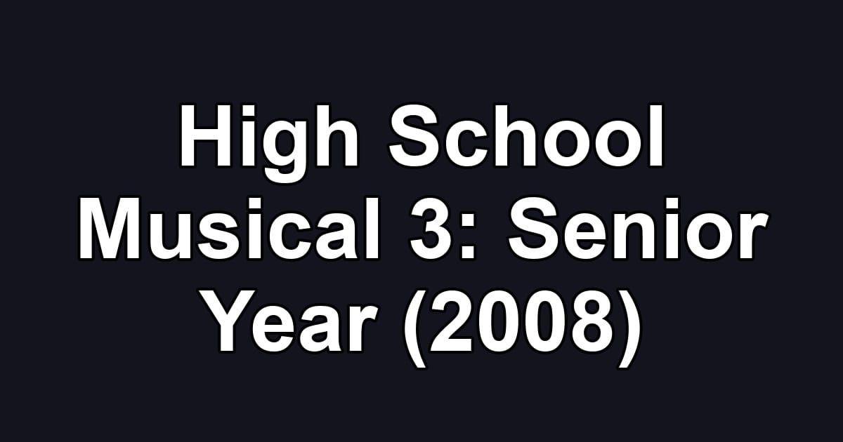 High School Musical 3: Senior Year (2008)