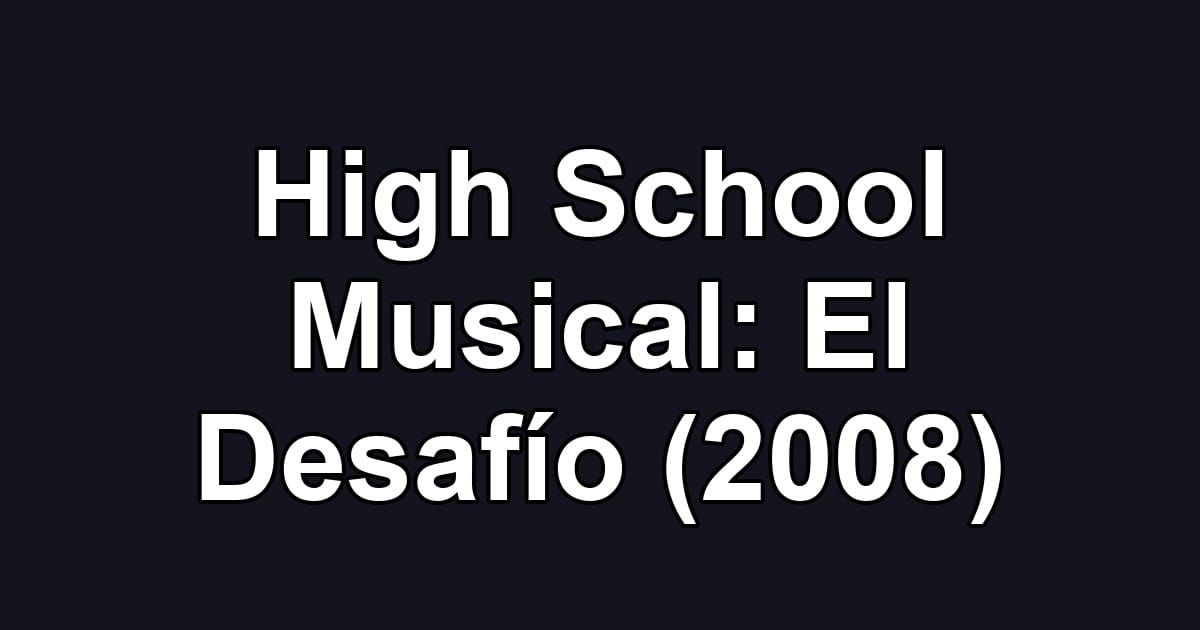 High School Musical: El Desafío (2008)