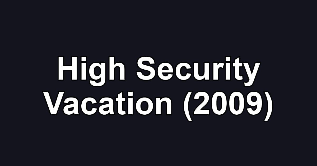 High Security Vacation (2009)