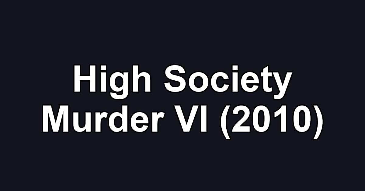 High Society Murder VI (2010)