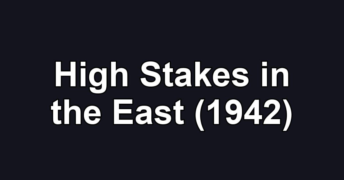 High Stakes in the East (1942)