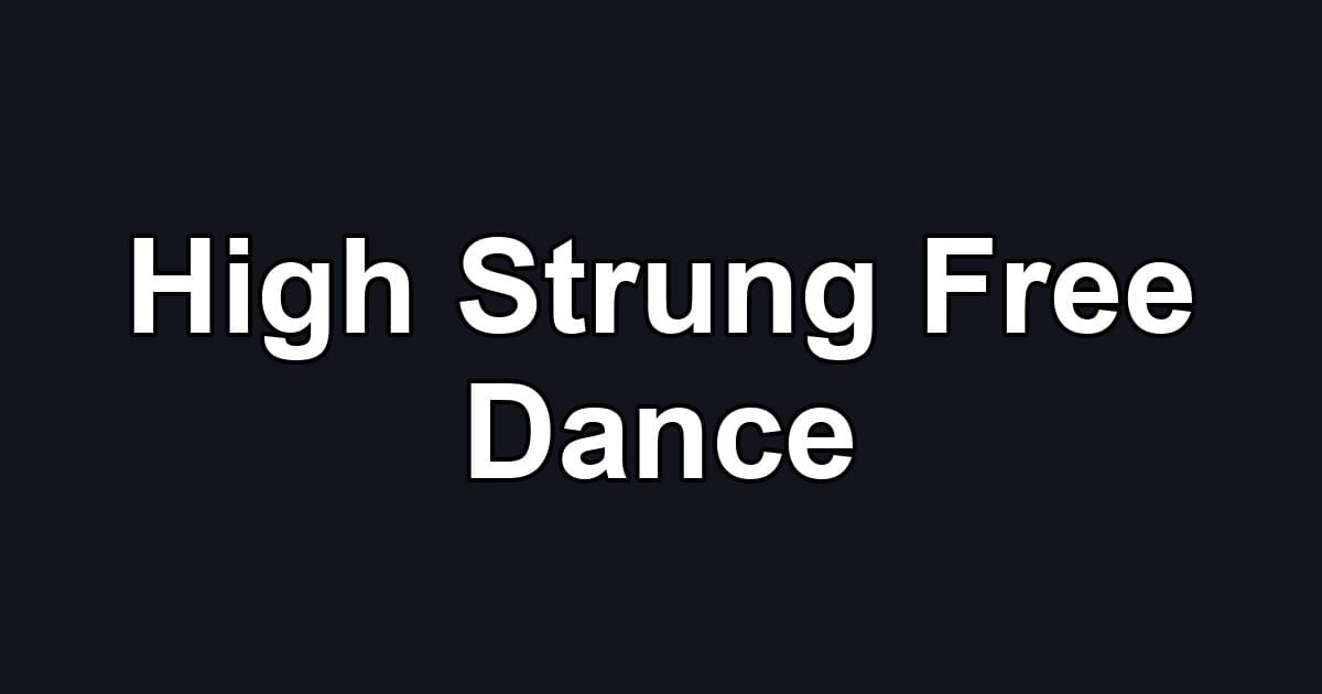 High Strung Free Dance