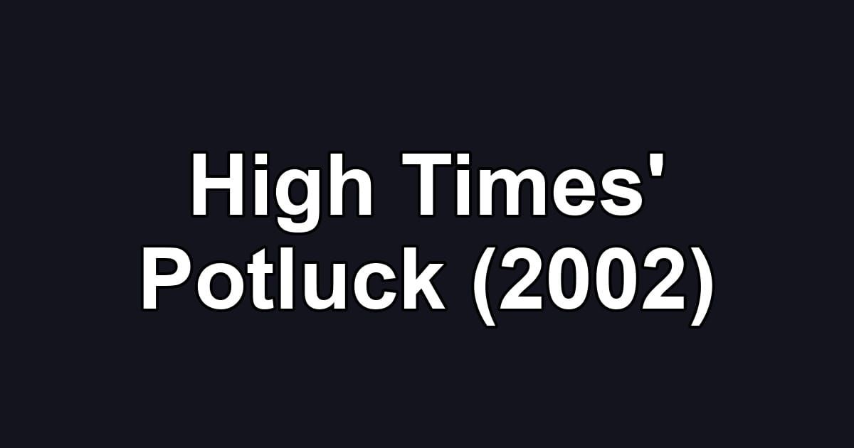 High Times' Potluck (2002)