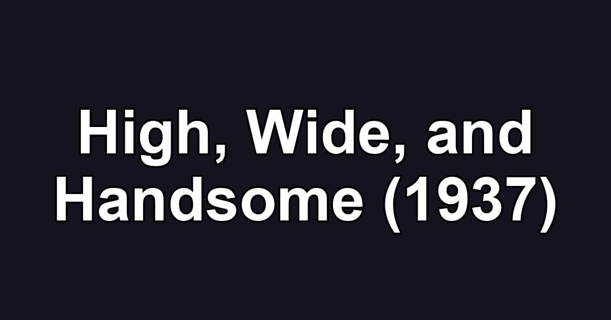 High, Wide, and Handsome (1937)