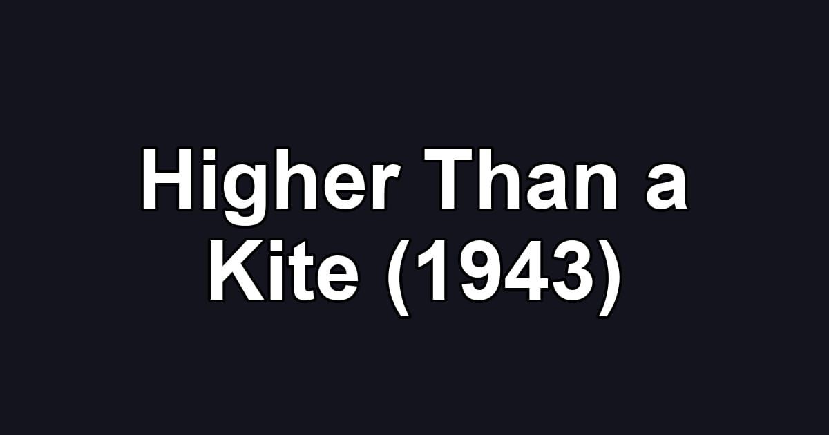 Higher Than a Kite (1943)
