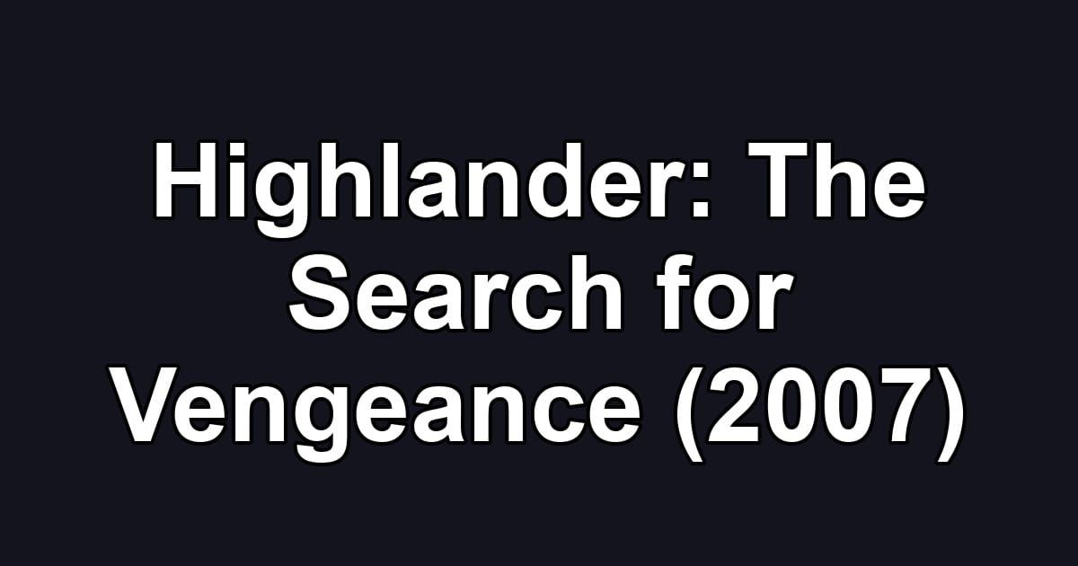 Highlander: The Search for Vengeance (2007)