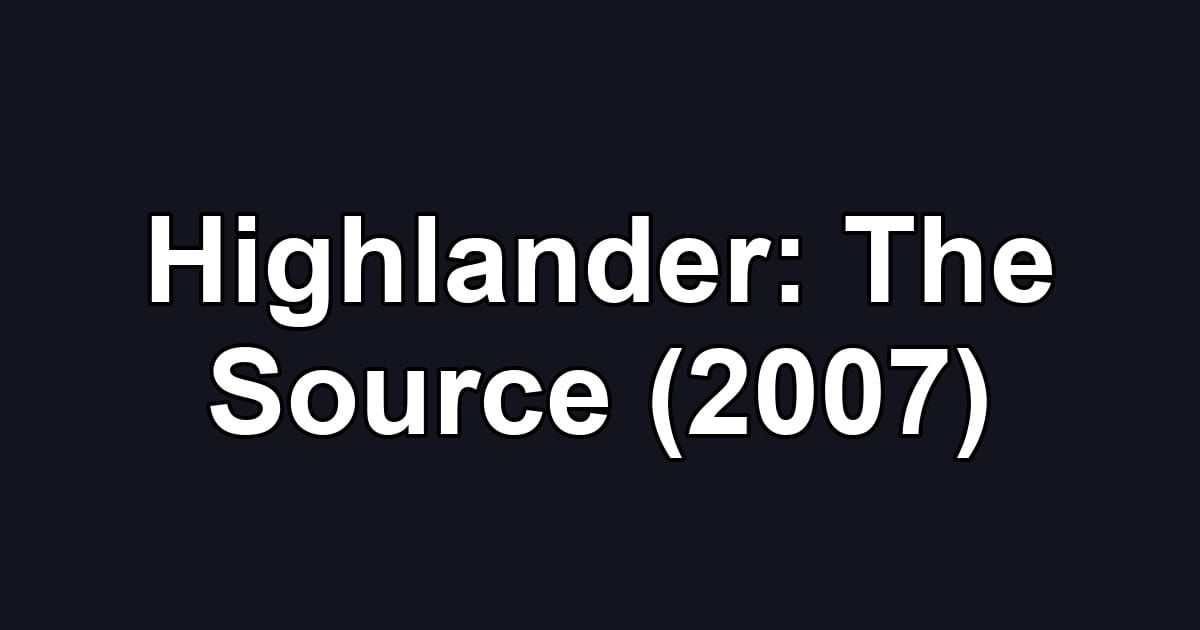 Highlander: The Source (2007)