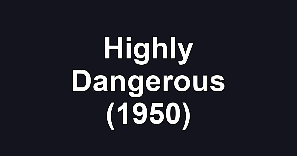 Highly Dangerous (1950)