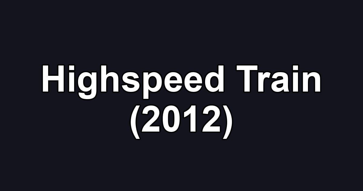 Highspeed Train (2012)