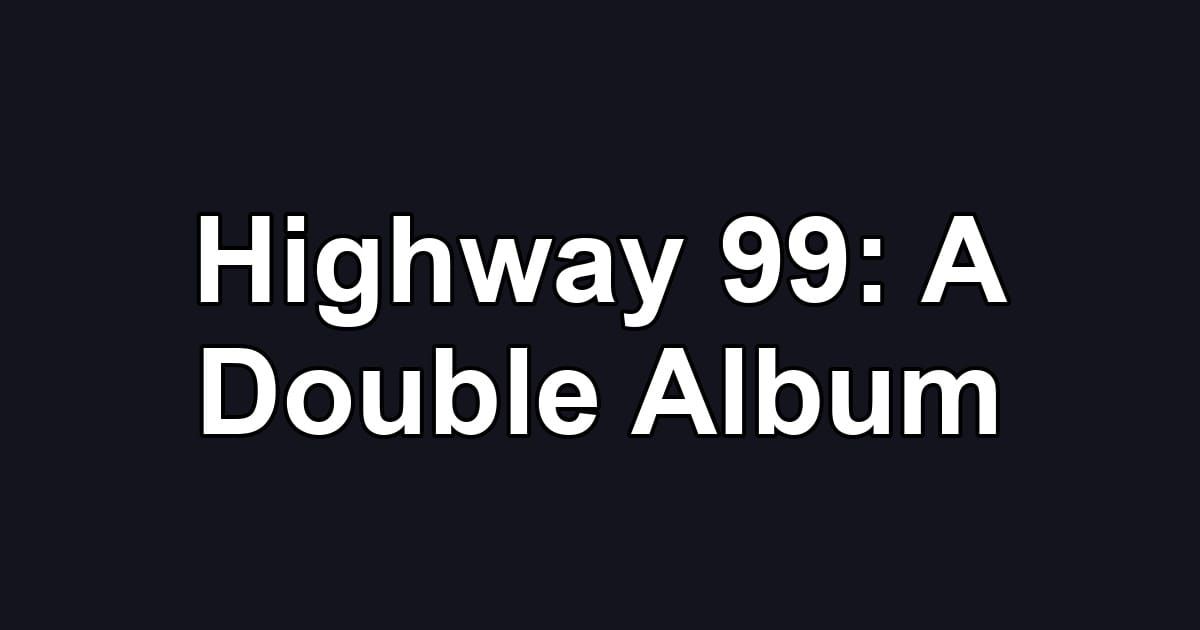 Highway 99: A Double Album