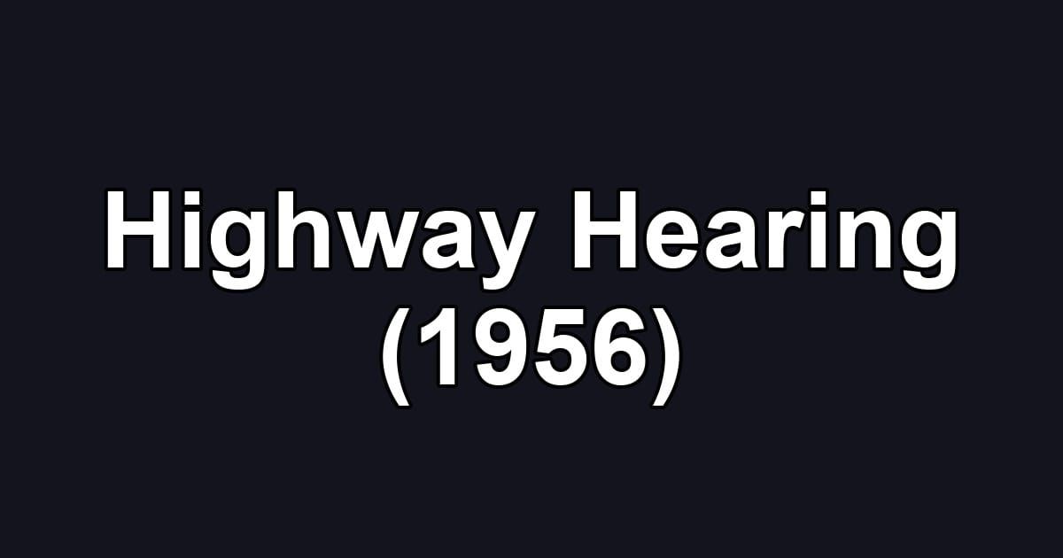 Highway Hearing (1956)