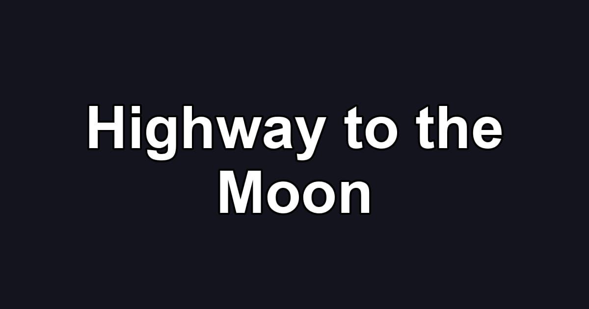 Highway to the Moon