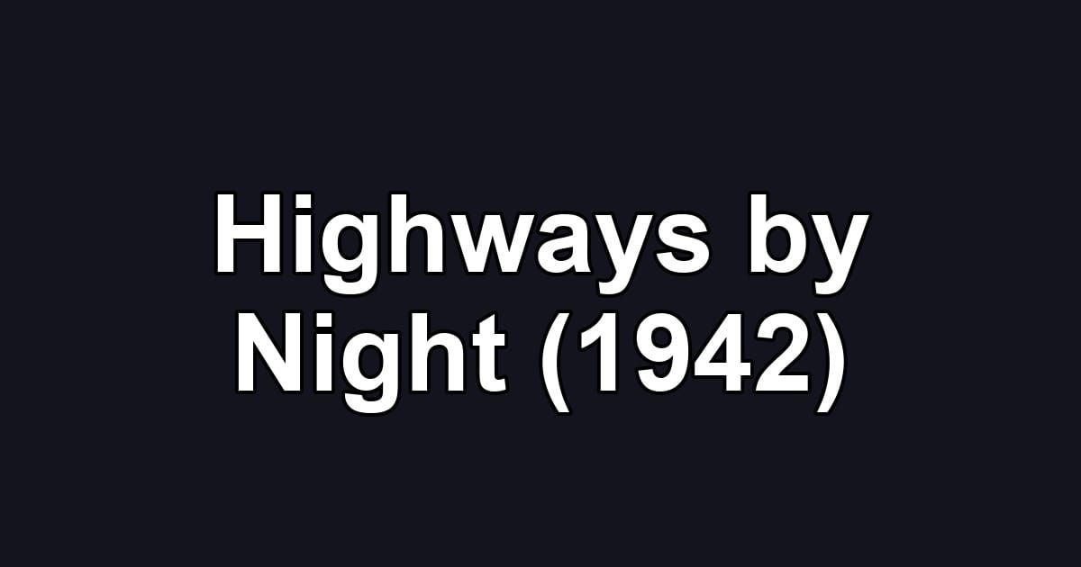Highways by Night (1942)