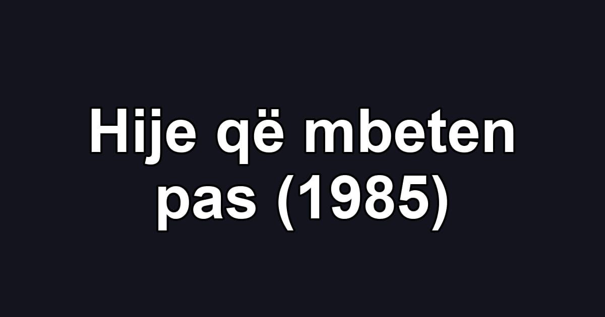 Hije që mbeten pas (1985)