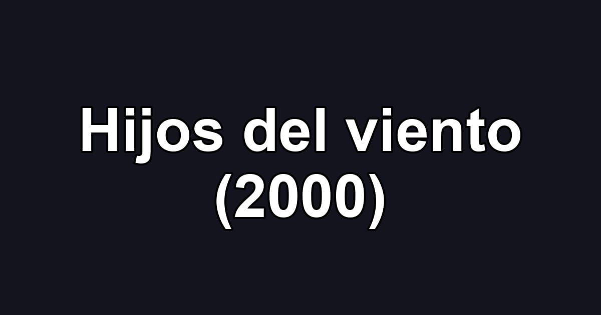 Hijos del viento (2000)