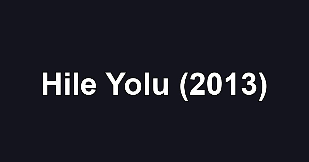 Hile Yolu (2013)