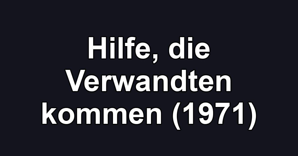 Hilfe, die Verwandten kommen (1971)